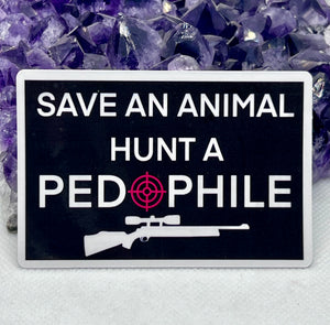 “Save An Animal Hunt A Pedophile” Vinyl Sticker