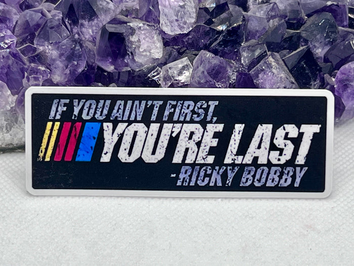 “If you ain’t first, your last Ricky Bobby” Vinyl Sticker