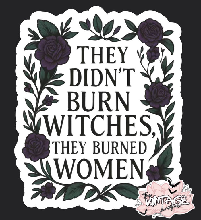 “They did not burn witches, they burned women“ Vinyl Sticker
