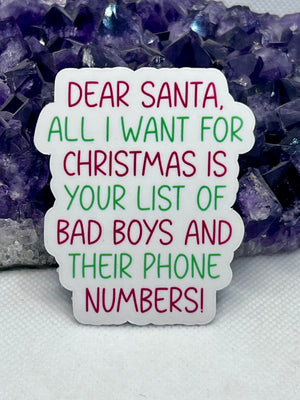 “Dear Santa all I want for Christmas is your list of bad boys and their phone numbers!” Vinyl Sticker