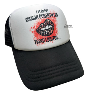 “I’m In My Cougar Puberty Era, Tread Lighty…” Foam Trucker Hat