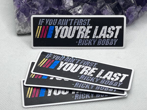 “If you ain’t first, your last Ricky Bobby” Vinyl Sticker