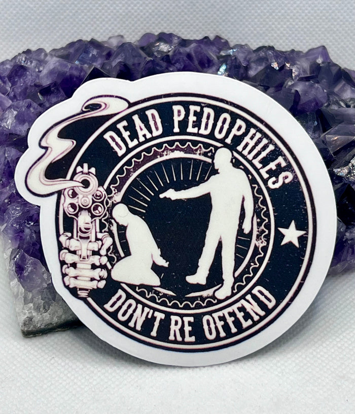 “Dead pedophiles don’t reoffend” Vinyl Sticker