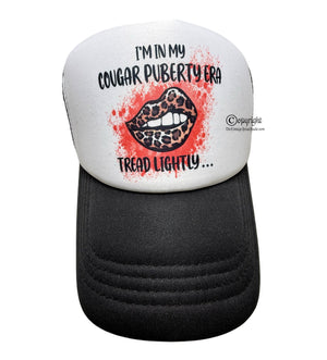 “I’m In My Cougar Puberty Era, Tread Lighty…” Foam Trucker Hat