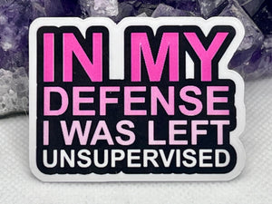 “In my defense I was left unsupervised” Vinyl Sticker