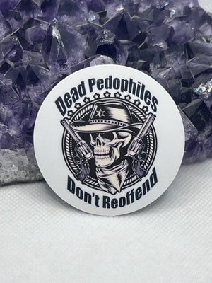 “Dead pedophiles don’t reoffend” Vinyl Sticker