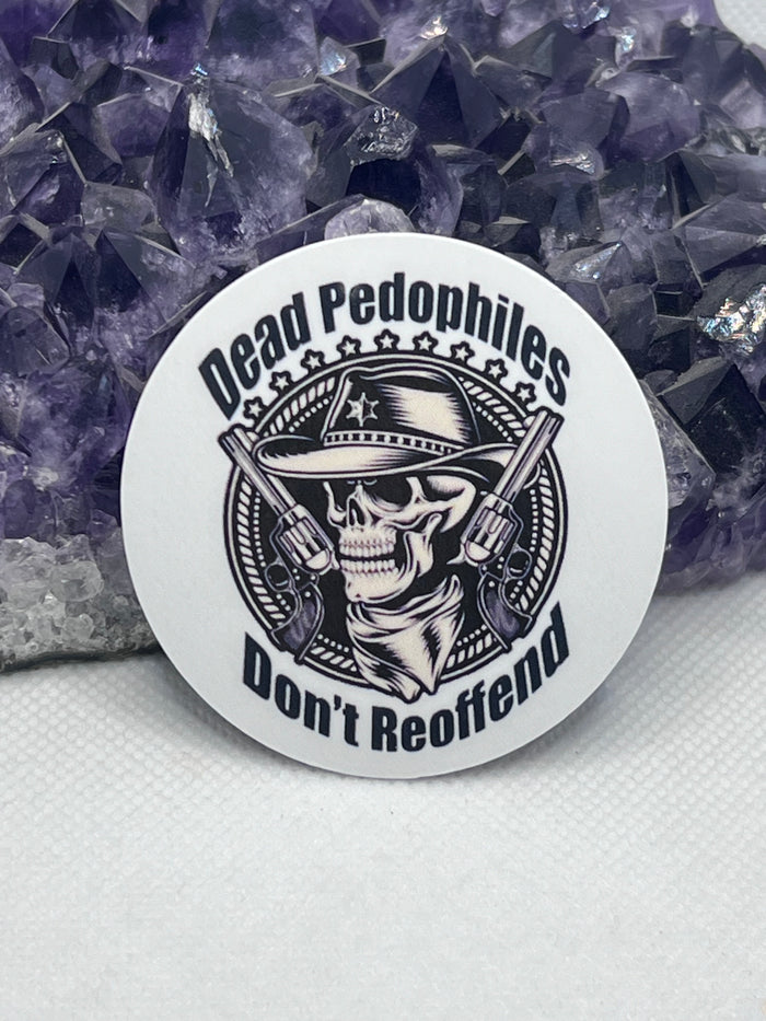 “Dead pedophiles don’t reoffend” Vinyl Sticker