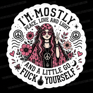 ”I’m Mostly Peace, Love And Light And A Little Go Fuck Yourself” Vinyl Sticker