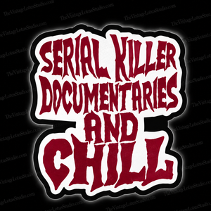 “Serial Killer Documentaries And Chill” Vinyl Sticker