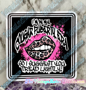 “ I’m in my cougar puberty era, so I suggest you tread lightly!” Vinyl Sticker