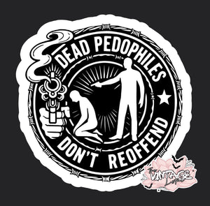 “Dead pedophiles don’t reoffend” Vinyl Sticker