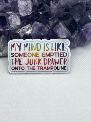 “My mind is like someone emptied the junk drawer onto a trampoline” Vinyl Sticker