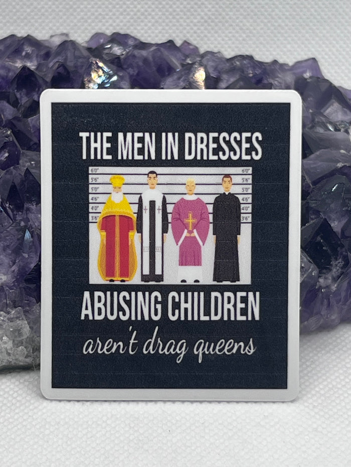 “The men in dresses abusing children aren’t drag queens” Vinyl Sticker