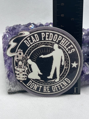 “Dead pedophiles don’t reoffend” Vinyl Sticker