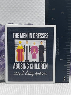 “The men in dresses abusing children aren’t drag queens” Vinyl Sticker