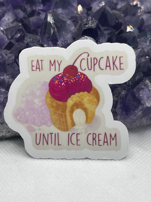 “Eat my cupcake until ice cream” Vinyl Sticker