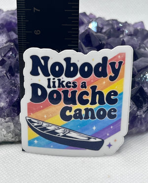 ”Nobody likes a douche canoe” Vinyl Sticker