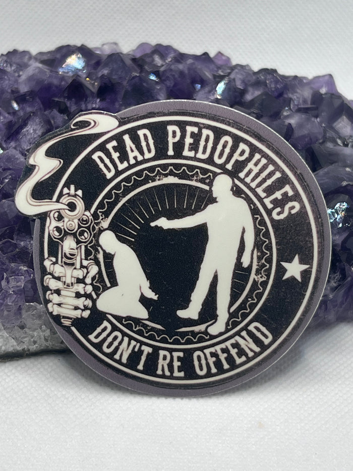 “Dead pedophiles don’t reoffend” Vinyl Sticker