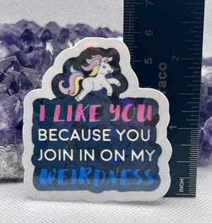 ”I like you because you join in on my weirdness” Vinyl Sticker