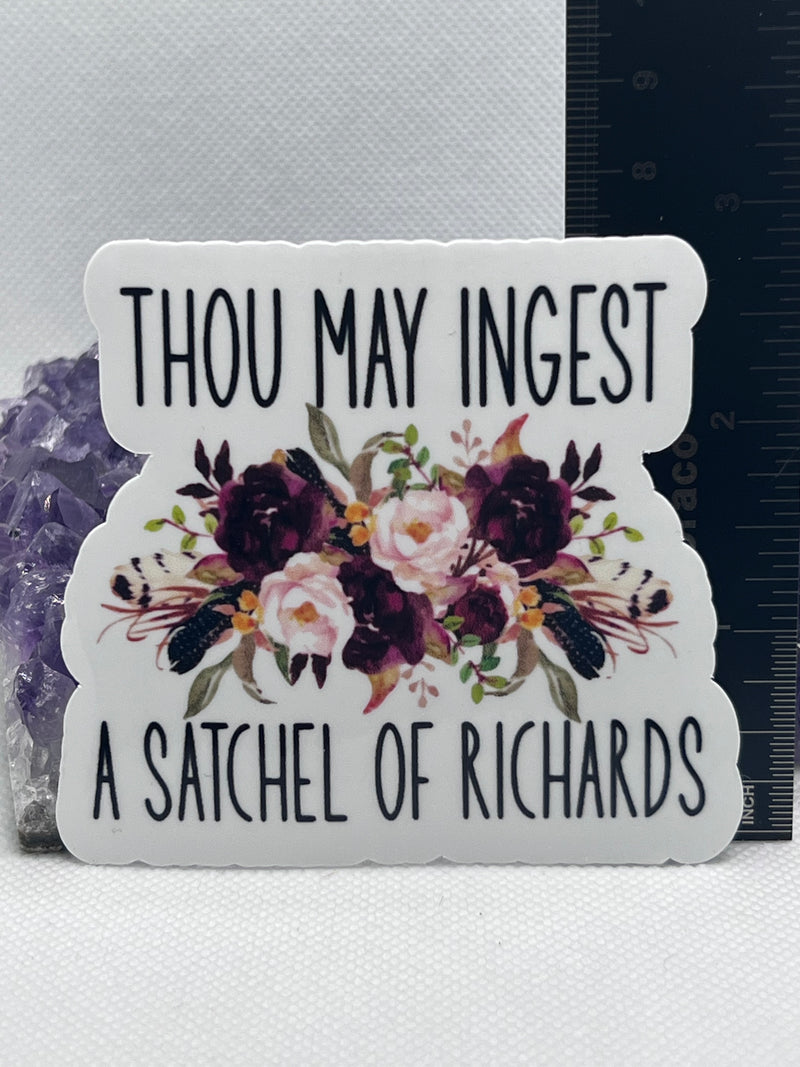 "Thou May Ingest A Satchel Of Richards" Funny Sticker - Waterproof Vinyl Decal For Laptop, Bottle, Notebook