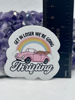 “Get in loser we’re going Thrifting” Vinyl Sticker