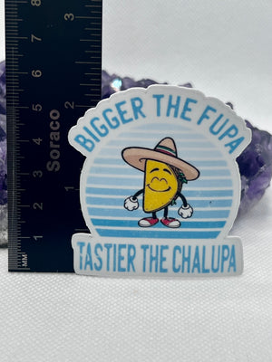 “Bigger the fupa Tastier the chalupa” Vinyl Sticker