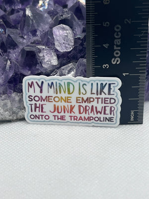 “My mind is like someone emptied the junk drawer onto a trampoline” Vinyl Sticker