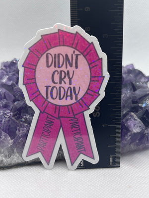 “Didn’t cry today participant” Vinyl Sticker