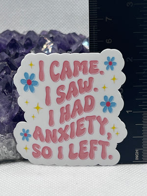 “I came. I saw. I had anxiety, so I left” Vinyl Sticker