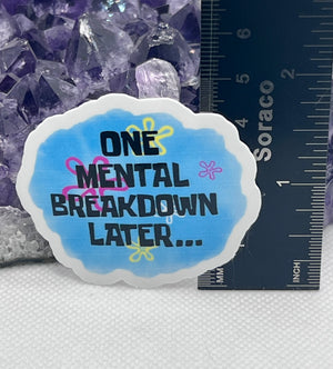 “One mental break down later” Vinyl Sticker