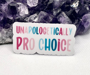 “Unapologetically Pro Choice” Vinyl Sticker