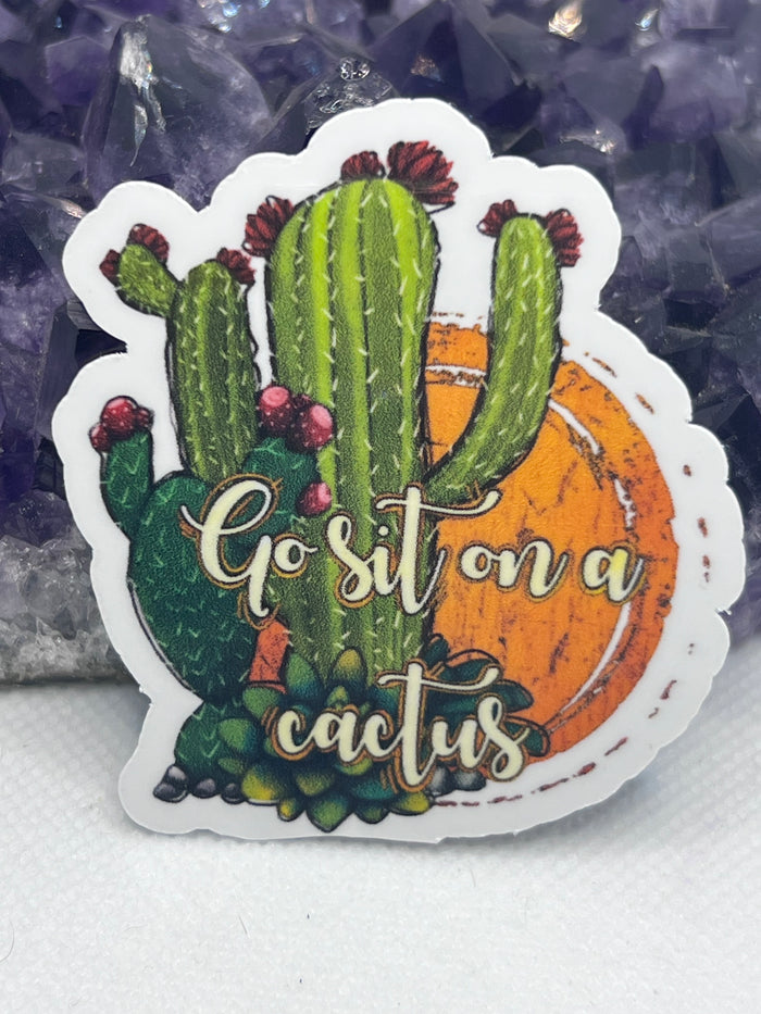 “Go sit on a cactus” Vinyl Sticker