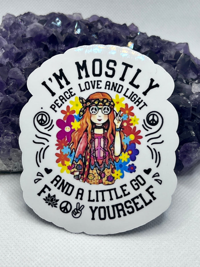 ”I’m mostly peace, love and light and a little go f*** yourself” Vinyl Sticker