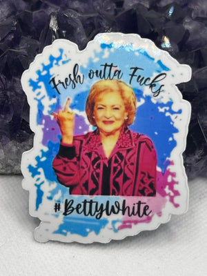 Betty White “fresh outta fucks” Vinyl Sticker