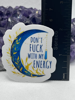 “Don’t fuck with my energy” Vinyl Sticker