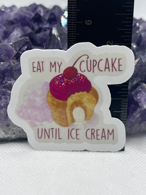 “Eat my cupcake until ice cream” Vinyl Sticker