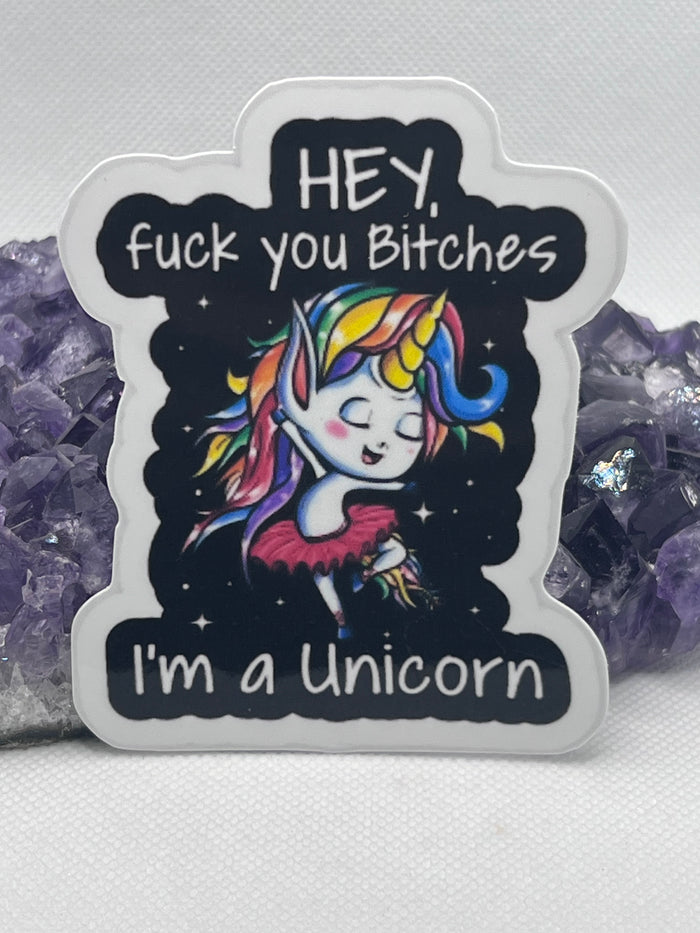 “Hey, fuck you bitches I’m a unicorn” Vinyl Sticker
